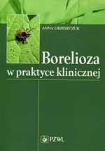 Borelioza w praktyce klinicznej - Anna Grzeszczuk