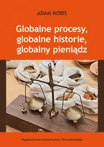 Globalne procesy, globalne historie, globalny pieniądz - Adam Nobis