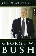 Kluczowe decyzje - Outlet - Bush George W.