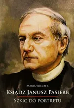 Ksiądz Janusz Pasierb Szkic do portretu - Maria Wilczek