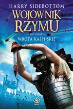 Wojownik Rzymu część 4 Wrota Kaspijskie - Outlet - Harry Sidebottom