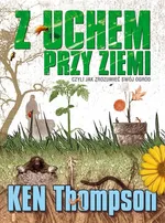 Z uchem przy ziemi czyli jak zrozumieć swój ogród - Outlet - Ken Thompson