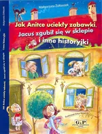Jak Anitce uciekły zabawki, Jacuś zgubił się w sklepie i inne historyjki - Małgorzata Żółtaszek