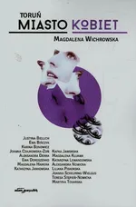 Toruń miasto kobiet - Magdalena Wichrowska