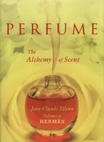 Perfume: The Alchemy of Scent - Jean-Claude Ellena