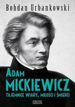 Adam Mickiewicz - Bohdan Urbankowski