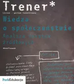 Trener Wiedza o społeczeństwie Analiza tekstów źródłowych Poziom rozszerzony - Michał Franaszek