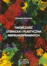 Twórczość literacka i plastyczna niepełnosprawnych - Ryszard Pichalski