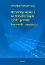 Derywacja ujemna we współczesnym języku polskim. Rzeczowniki i przymiotniki - Iwona Kaproń-Charzyńska