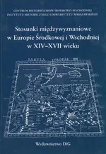 Stosunki międzywyznaniowe w Europie Środkowej i Wschodniej w XIV - XVII wieku - Marian Dygo