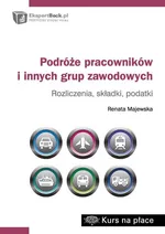 Podróże pracowników i innych grup zawodowych rozliczenia składki podatki - Renata Majewska