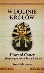 W Dolinie Królów Howard Carter i odkrycie grobowca Tutanchamona - Outlet - Daniel Meyerson