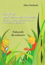 Edukacja społeczno przyrodnicza dzieci w wieku przedszkolnym i młodszym szkolnym - Alina Budniak
