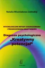 Psychologiczne metody diagnozowania i prognozowania kreatywności Diagnoza psychologiczna Kreatywny potencjał - Natalia Wiszniakowa-Zelinskiy