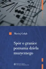 Spór o granice poznania dzieła muzycznego - Maciej Gołąb