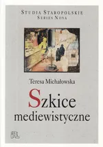 Szkice mediewistyczne - Teresa Michałowska