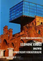 Ludność Łodzi Rozwój i przemiany strukturalne - Jerzy Dzieciuchowicz