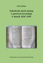 Szlachecki obrót ziemią w powiecie kcyńskim w latach 1626-1655 - Paweł Klint