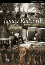 Janusz Radziwiłł 1880-1967 Biografia polityczna - Jarosław Durka
