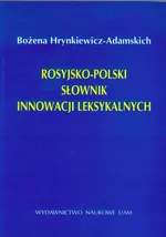 Rosyjsko polski słownik innowacji leksykalnych - Bożena Hrynkiewicz-Adamskich