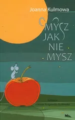 Mysz jak nie mysz /Mila - Joanna Kulmowa