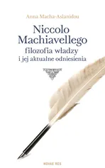 Niccolo Machiavellego filozofia władzy i jej aktualne odniesienia - Anna Macha-Aslanidou