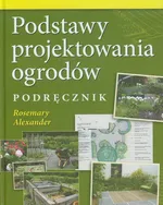 Podstawy projektowania ogrodów Podręcznik - Rosemary Alexander