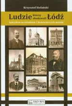 Ludzie, którzy zbudowali Łódź - Krzysztof Stefański