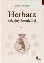 Herbarz szlachty żmudzkiej Tom 3 - Grzegorz Błaszczyk