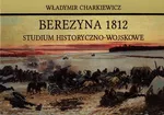 Berezyna 1812 - Władymir Charkiewicz