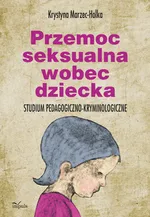 Przemoc seksualna wobec dziecka - Krystyna Marzec-Holka