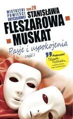 Mistrzyni Powieści Obyczajowej Pasje i uspokojenia część 1 - Stanisława Fleszarowa-Muskat