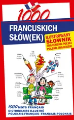 1000 francuskich słówek Ilustrowany słownik francusko-polski • polsko-francuski