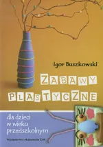 Zabawy plastyczne dla dzieci w wieku przedszkolnym - Outlet - Igor Buszkowski