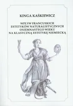 Wpływ francuskich estetyków naturalistycznych osiemnastego wieku na klasyczną estetykę niemiecką - Kinga Kaśkiewicz