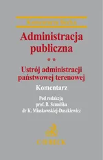Administracja publiczna Tom 2 Ustrój administracji państwowej terenowej Komentarz - Praca zbiorowa