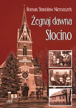 Żegnaj dawna Słocino - Niemaszek Roman Stanisław