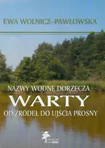 Nazwy wodne dorzecza Warty od źródeł do ujścia Prosny - Ewa Wolnicz-Pawłowska