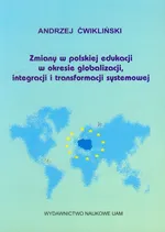 Zmiany w polskiej edukacji w okresie globalizacji, integracji i transformacji systemowej - Andrzej Ćwikliński