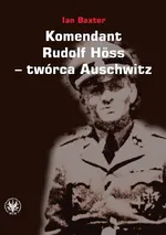 Komendant Rudolf Höss twórca Auschwitz - Ian Baxter