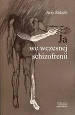 Ja we wczesnej schizofrenii - Jerzy Zadęcki