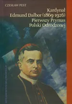 Kardynał Edmund Dalbor (1869-1926) pierwszy prymas Polski odrodzonej - Outlet - Czesław Pest