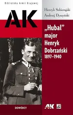 Hubal major Henryk Dobrzański 1897-1940 - Andrzej Dyszyński