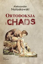 Ortodoksja i chaos - Aleksander Nalaskowski