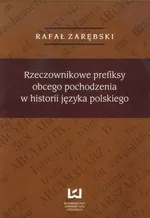 Rzeczownikowe prefiksy obcego pochodzenia w historii języka polskiego - Outlet - Rafał Zarębski