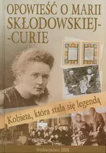 Kobieta która stała się legendą Opowieść o Marii Skłodowskiej-Curie - Agnieszka Nożyńska-Demianiuk