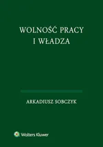 Wolność pracy i władza - Arkadiusz Sobczyk