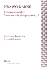 Prawo karne Praktyczne aspekty formułowania pism procesowych - Katarzyna Janowska
