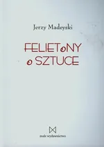 Felietony o sztuce - Jerzy Madeyski