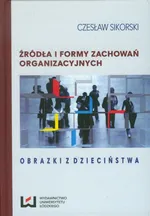 Źródła i formy zachowań organizacyjnych - Czesław Sikorski